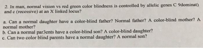 Solved 2. In man, normal vision vs red green color blindness | Chegg.com