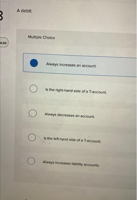 Solved A debit: Multiple Choice Always increases an account. | Chegg.com