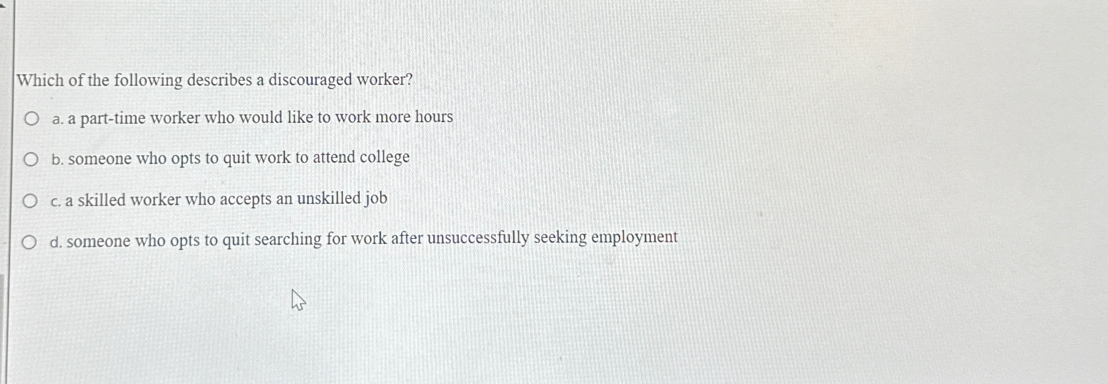 Solved Which of the following describes a discouraged | Chegg.com