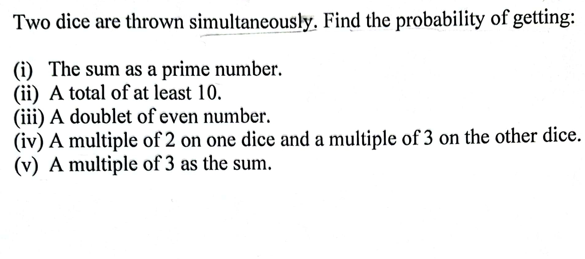 Solved Two dice are thrown simultaneously. Find the