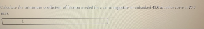 Solved Calculate the minimum coefficient of friction needed | Chegg.com
