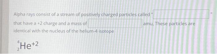 Solved Alpha rays consist of a stream of positively charged | Chegg.com