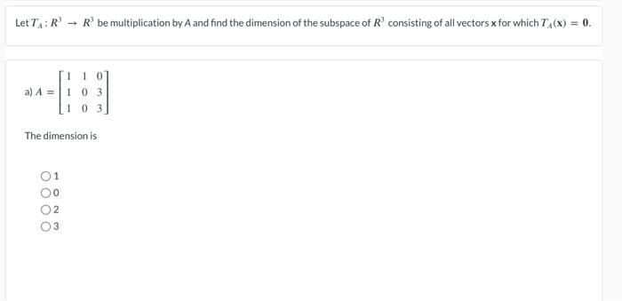 Solved Let TA:R3→R3 be multiplication by A and find the | Chegg.com