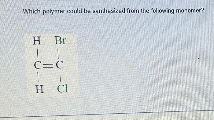 Solved Which polymer could be synthesized from the following | Chegg.com