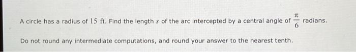 Solved TT A circle has a radius of 15 ft. Find the length s | Chegg.com