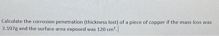 Solved Calculate the corrosion penetration (thickness lost) | Chegg.com