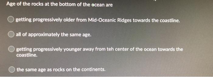 Solved Age of the rocks at the bottom of the ocean are | Chegg.com