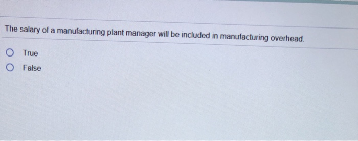 Solved The salary of a manufacturing plant manager will be | Chegg.com