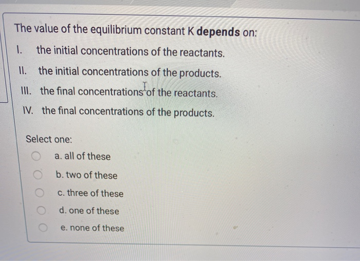 Solved The value of the equilibrium constant K depends on