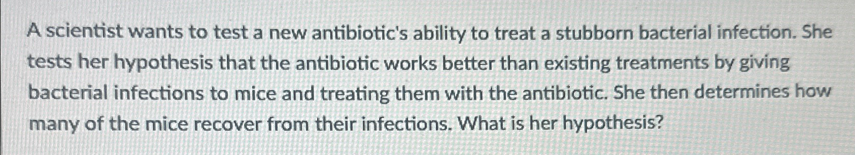 Solved A scientist wants to test a new antibiotic's ability | Chegg.com