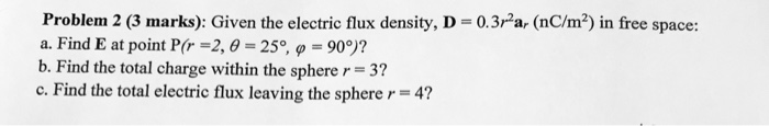 Solved Problem 2 (3 marks): Given the electric flux density, | Chegg.com