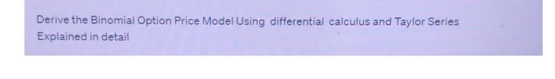 Solved Derive the Binomial Option Price Model Using | Chegg.com