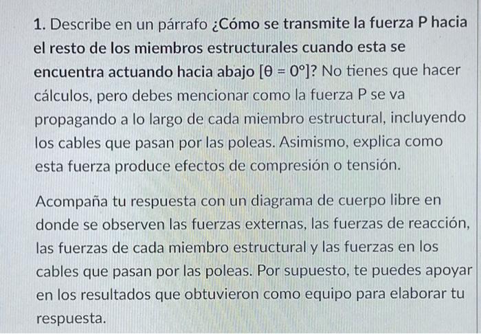 1. Describe en un párrafo ¿Cómo se transmite la fuerza P hacia el resto de los miembros estructurales cuando esta se encuentr