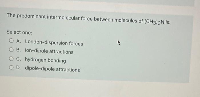 Solved The Predominant Intermolecular Force Between 9524