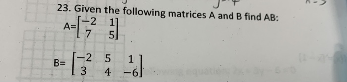 Solved 23. Given the following matrices A and B find AB: -2 | Chegg.com