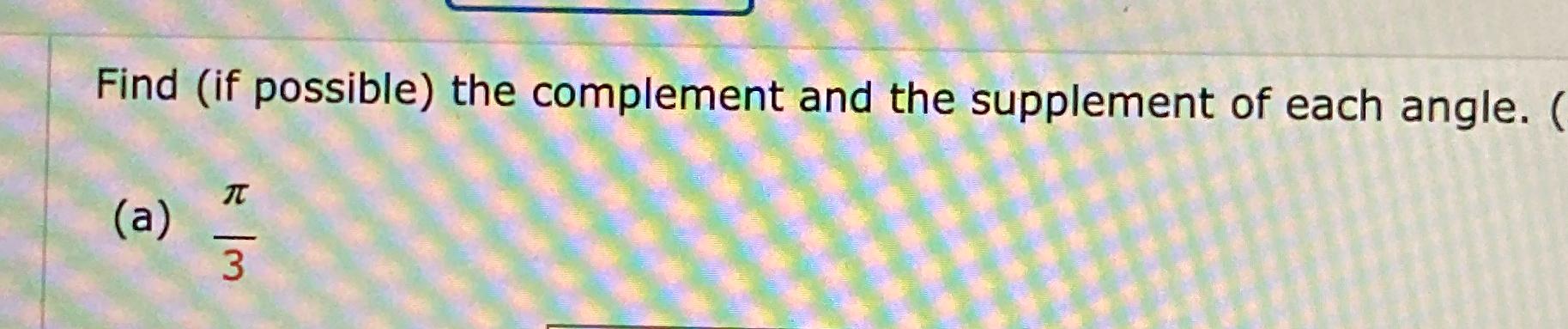 Solved Find (if possible) ﻿the complement and the supplement | Chegg.com