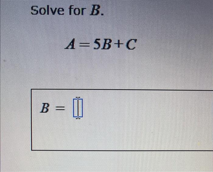 Solved Solve For B. B ===== A=5B+C 0 | Chegg.com