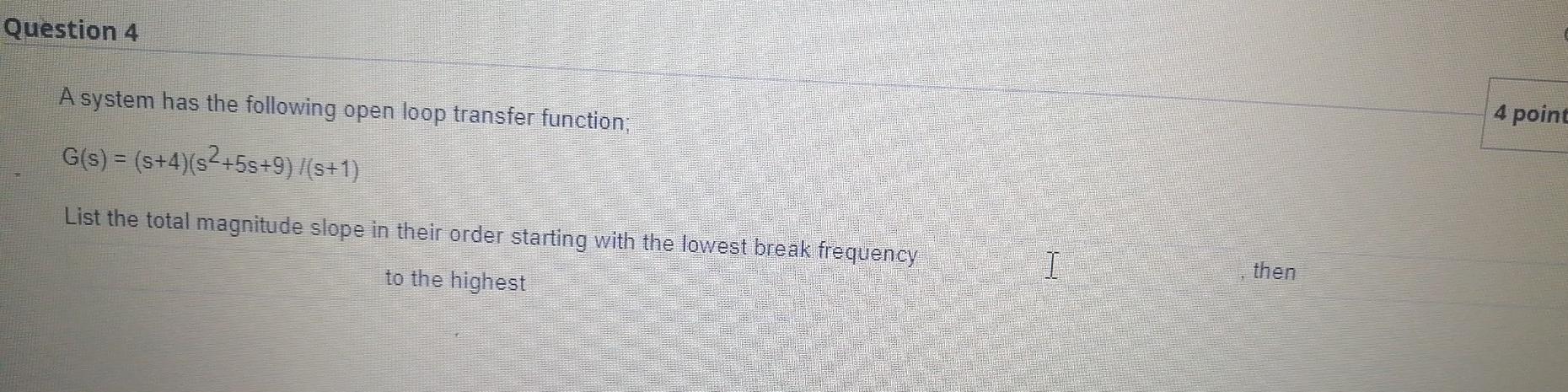 Solved Question 4 A system has the following open loop | Chegg.com