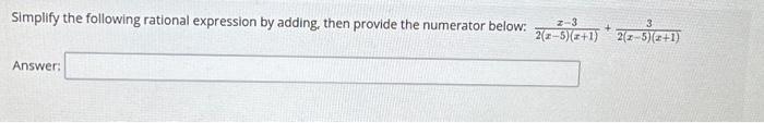 Solved Simplify the following rational expression by adding, | Chegg.com