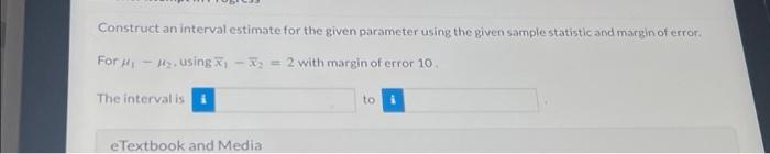 Solved Construct an interval estimate for the given | Chegg.com