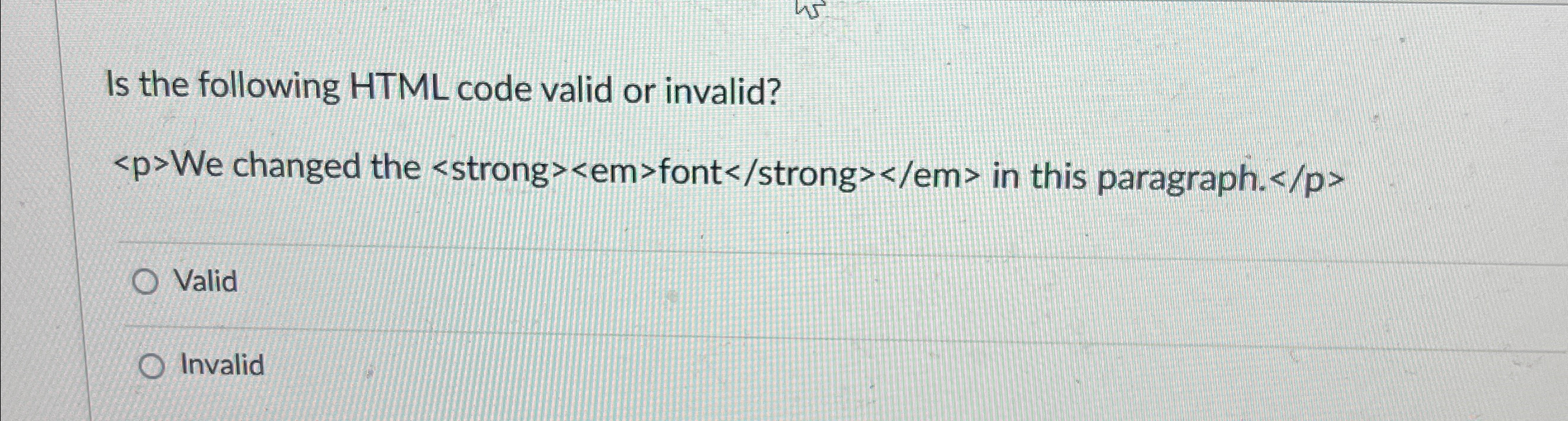 Solved Is the following HTML code valid or invalid?We | Chegg.com