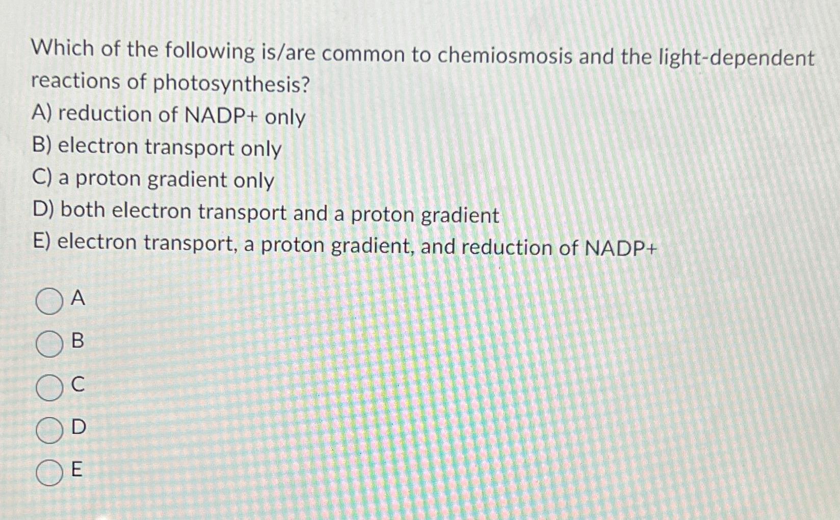 Solved Which of the following is/are common to chemiosmosis | Chegg.com