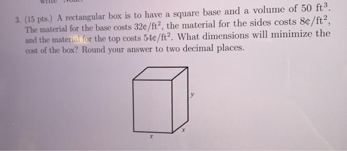 Solved 3. (15 pts.) A rectangular box is to have a square | Chegg.com
