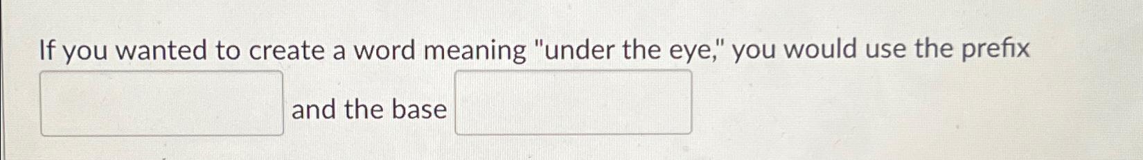 Solved If you wanted to create a word meaning 