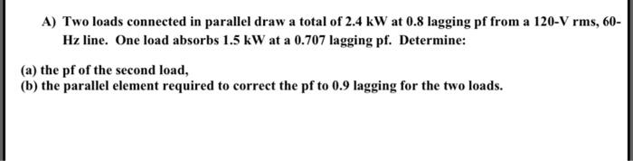 Solved A) Two loads connected in parallel draw a total of | Chegg.com