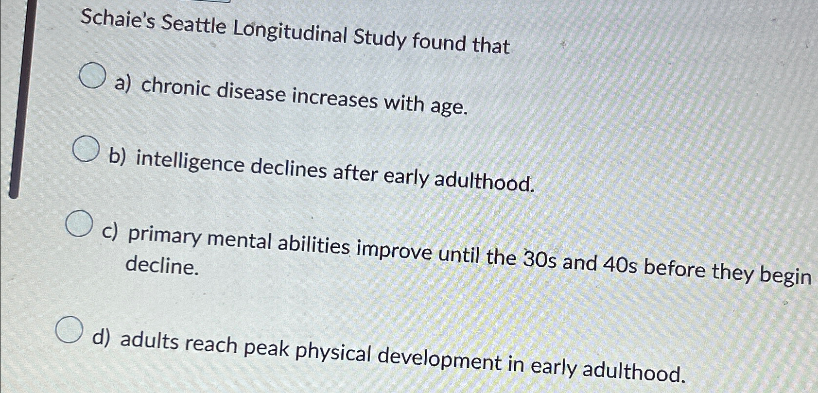 Solved Schaie's Seattle Longitudinal Study found thata) | Chegg.com