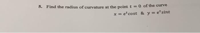 Solved 5. Find the radius of curvature at the point t = 0 of | Chegg.com