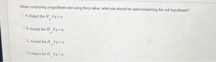 Solved When conducting a hypothesis test using the p value, | Chegg.com