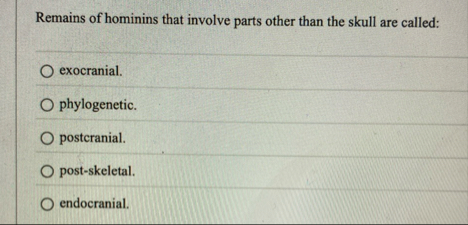 Solved Remains of hominins that involve parts other than the | Chegg.com