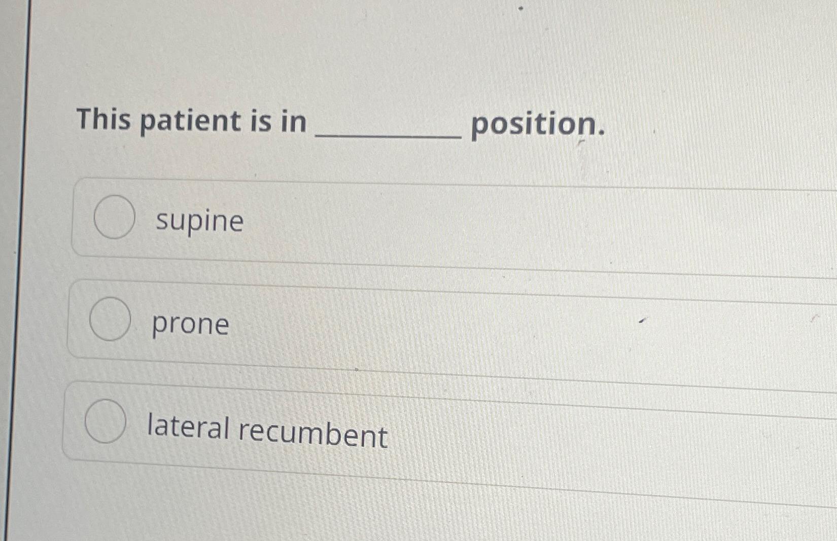 Solved This Patient Is In Position.supinepronelateral 