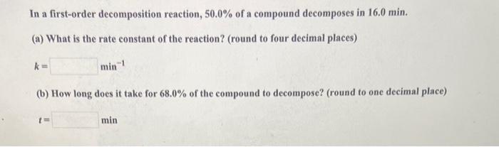 Solved In a first-order decomposition reaction, 50.0% of a | Chegg.com