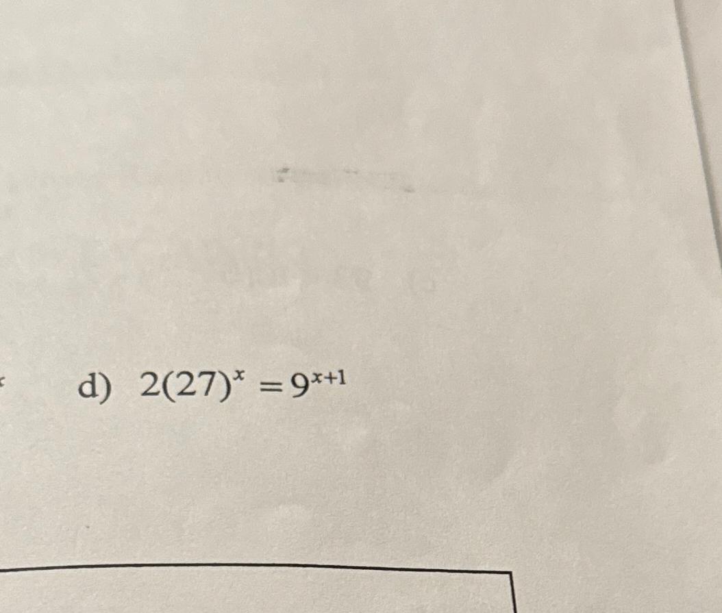 Solved d) 2(27)x=9x+1 | Chegg.com