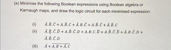 Solved (a) Minimise the following Boolean expressions using | Chegg.com
