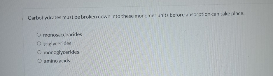 Solved Carbohydrates must be broken down into these monomer | Chegg.com