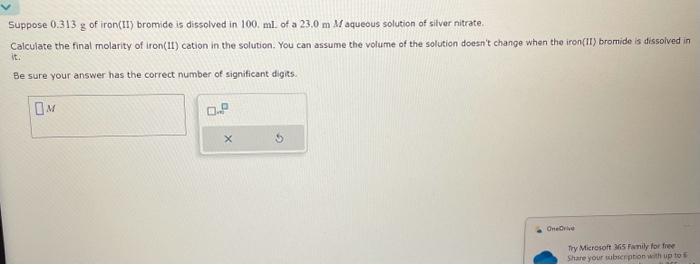 Solved Suppose 0.313 g of iron(II) bromide is dissolved in | Chegg.com