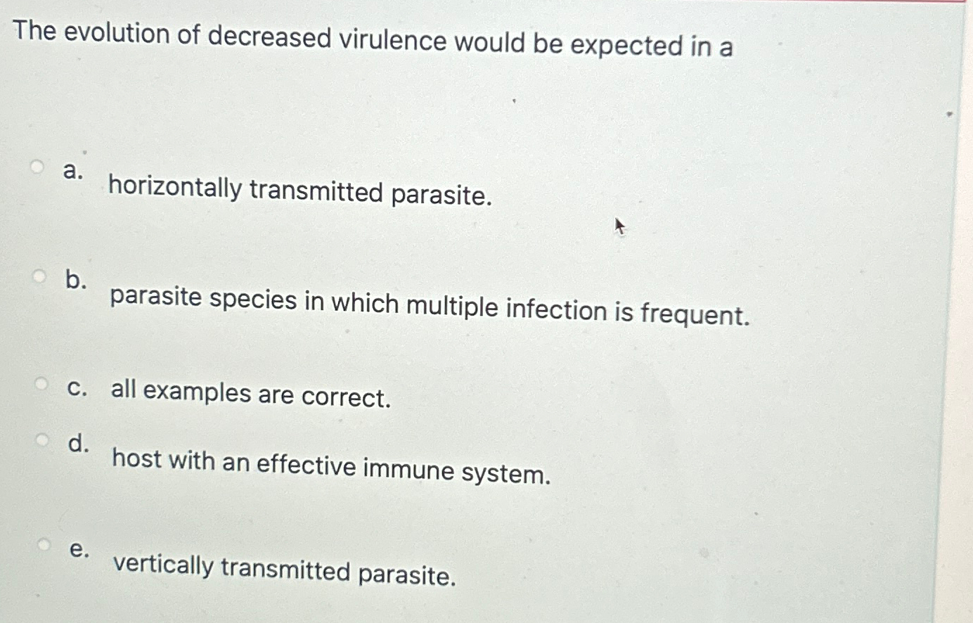 Solved The Evolution Of Decreased Virulence Would Be | Chegg.com