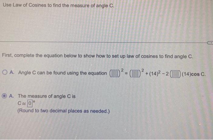 Solved Uae Law of Cotines to find the measure of angle c. | Chegg.com