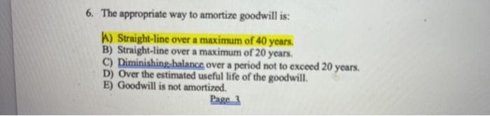 Solved 6. The appropriate way to amortize goodwill is: ) | Chegg.com