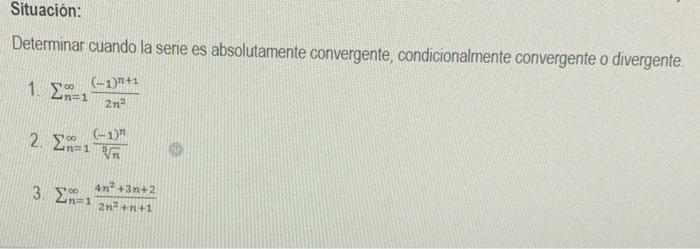 Determinar cuando la serie es absolutamente convergente, condicionalmente convergente o divergente. 1. \( \sum_{n=1}^{\infty}