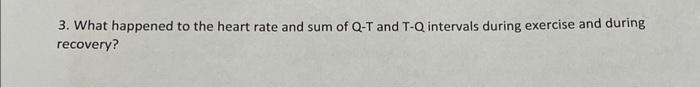 Solved 3. What happened to the heart rate and sum of Q−T and | Chegg.com