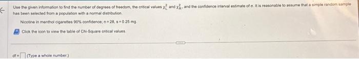 Use the given ihformation to find the number of degrees of treedom, the critial values \( x_{L}^{2} \) and \( x_{R}^{2} \), a