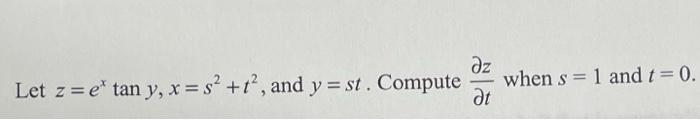 дz Let z = e tan y, x = s² +t², and y = st. Compute Ət when s = 1 and t = 0.