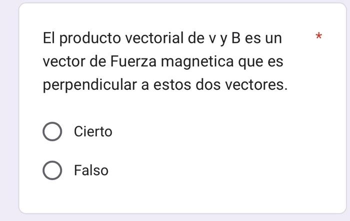 El producto vectorial de \( \mathrm{v} \) y B es un vector de Fuerza magnetica que es perpendicular a estos dos vectores. Cie