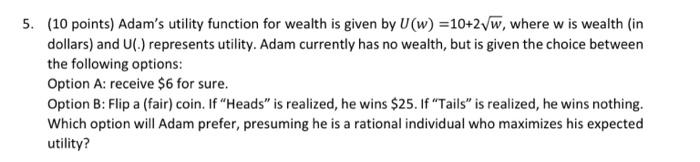 Solved (10 points) Adam's utility function for wealth is | Chegg.com