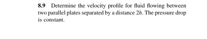 Solved 8.9 Determine the velocity profile for fluid flowing | Chegg.com