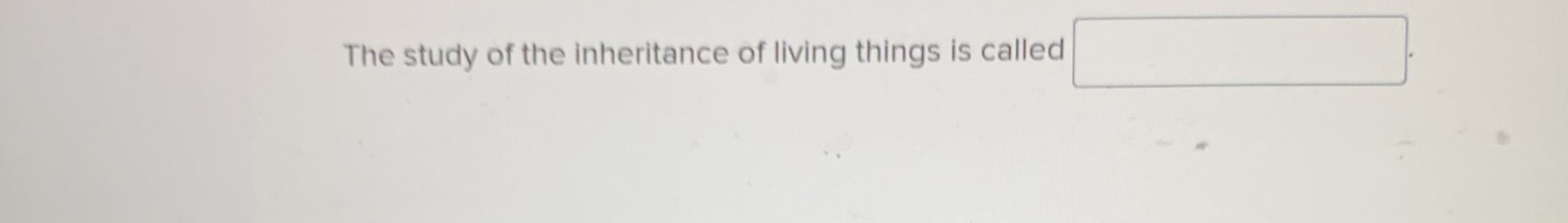 Solved The study of the inheritance of living things is | Chegg.com